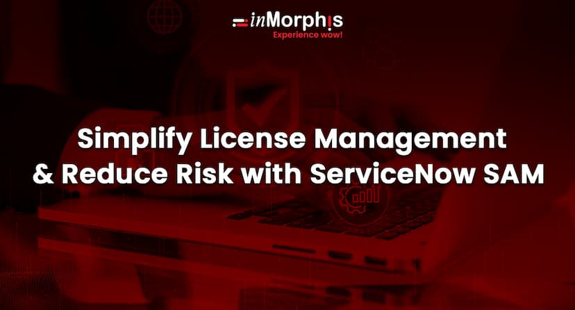 Simplify License Management & Reduce Risk with ServiceNow SAM 