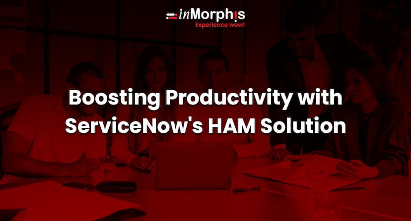 Boosting Productivity with ServiceNow's HAM Solution 