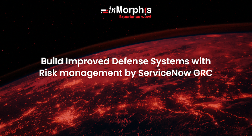 Build Improved Defense Systems With Risk management by ServiceNow GRC