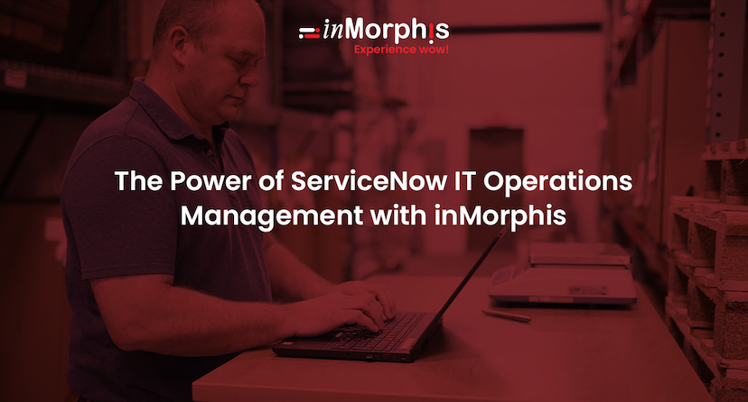 The Power of ServiceNow IT Operations Management with inMorphis