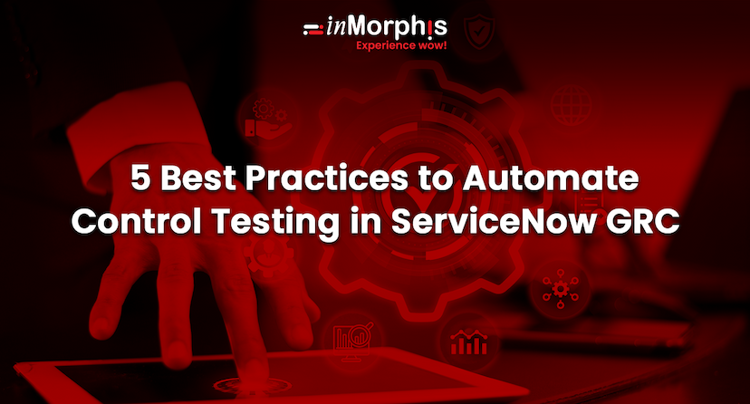 5 Best Practices to Automate Control Testing in ServiceNow GRC