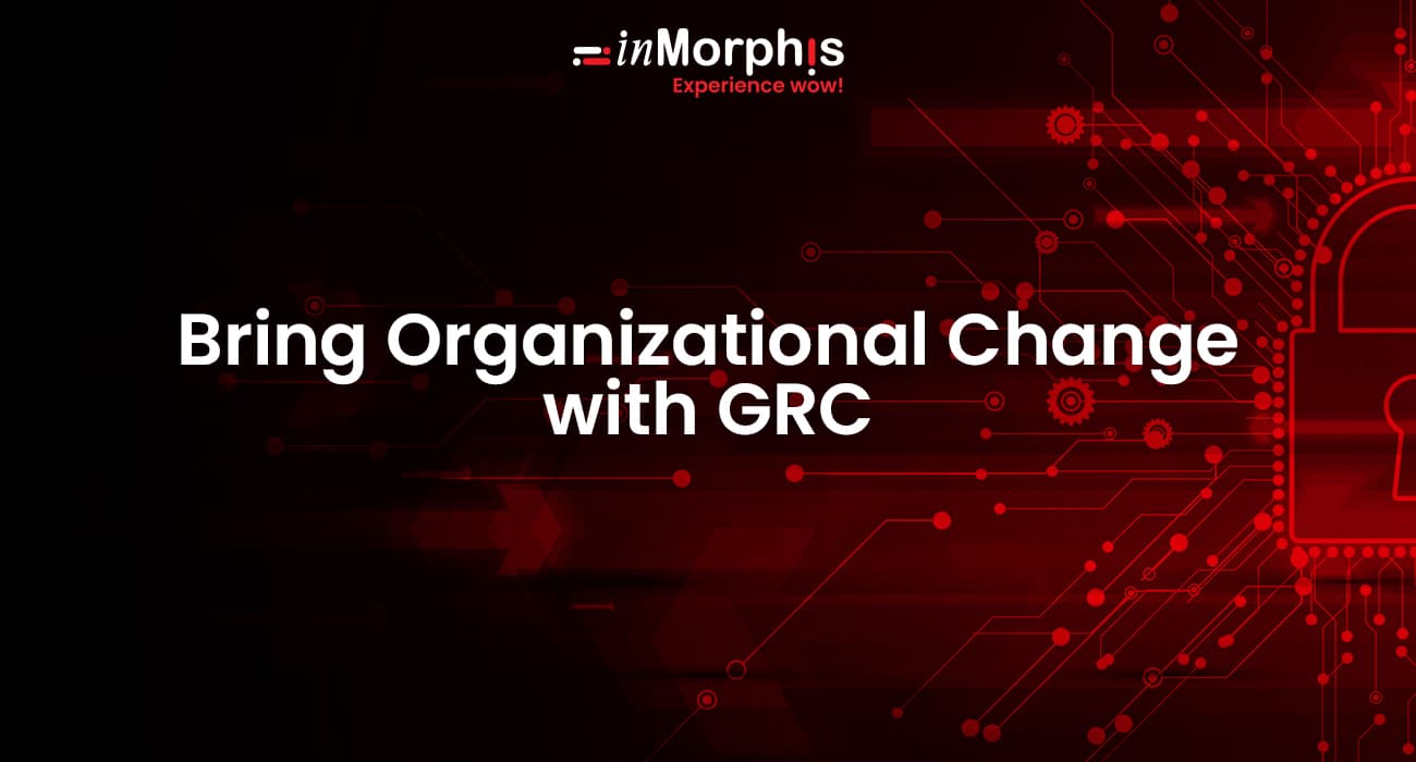 Bring Organizational Change with GRC Bring Organizational Change with GRC