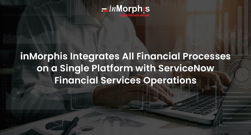 inMorphis Integrates All Financial Processes on a Single Platform  with ServiceNow Financial Services Operations