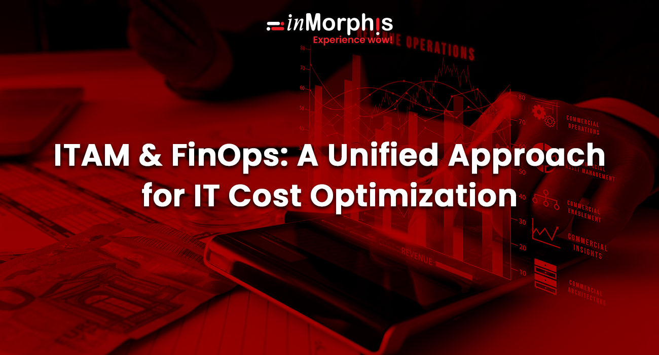ITAM & FinOps: A Unified Approach for IT Cost Optimization 
