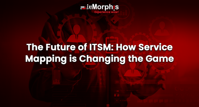 The Future of ITSM: How Service Mapping is Changing the Game 