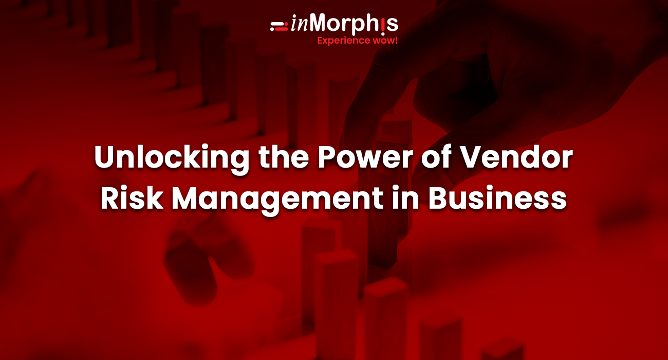Unlocking the Power of Vendor Risk Management in Business 