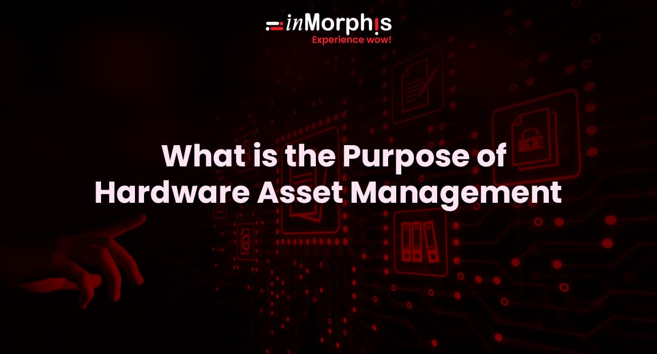 What is the Purpose of Hardware Asset Management? 