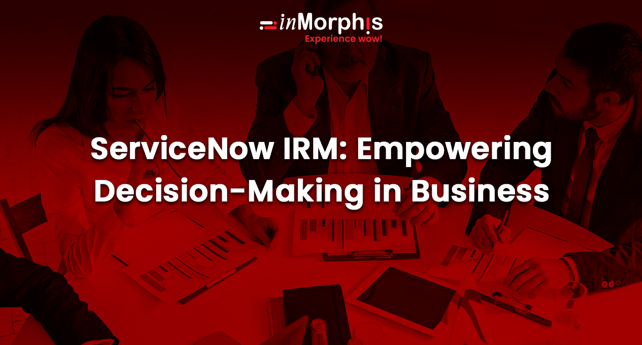 ServiceNow IRM: Empowering Decision-Making in Business 