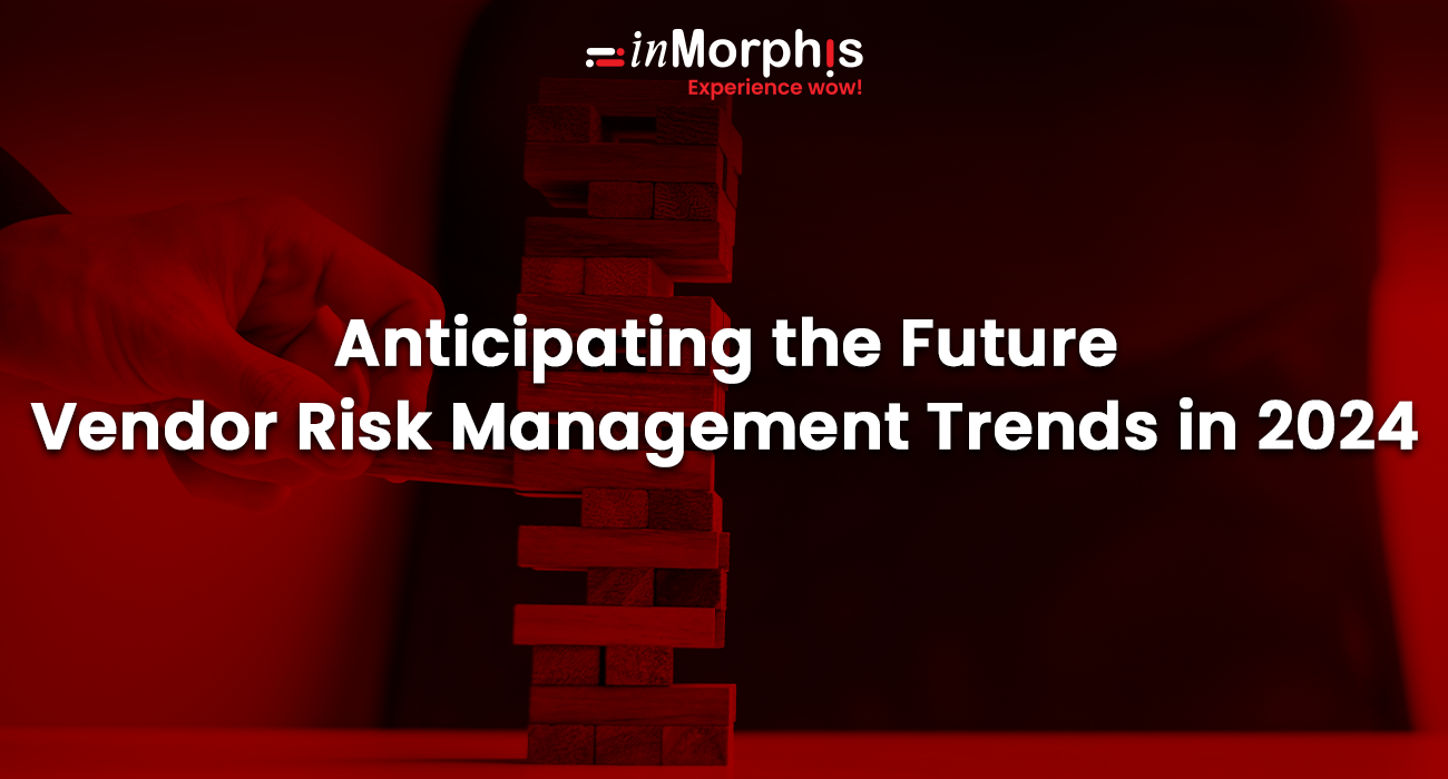 Anticipating the Future - Vendor Risk Management Trends in 2024 