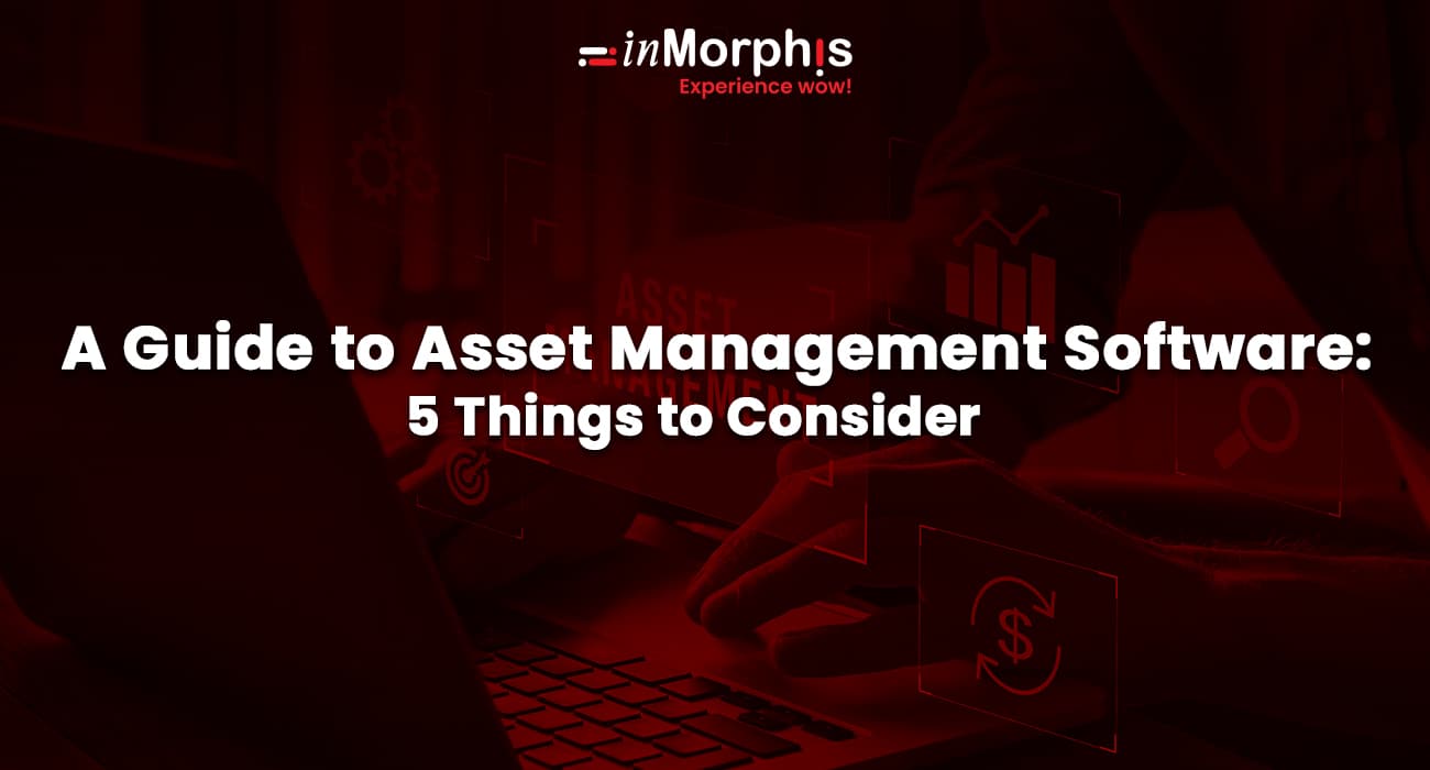 A Guide to Asset Management Software: 5 Things to Consider 