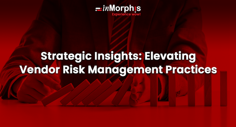 Strategic Insights: Elevating Vendor Risk Management Practices 