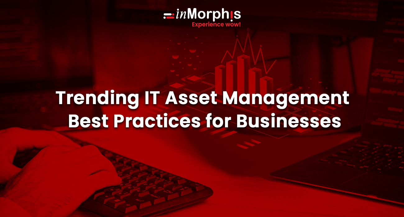 Trending IT Asset Management Best Practices for Businesses 