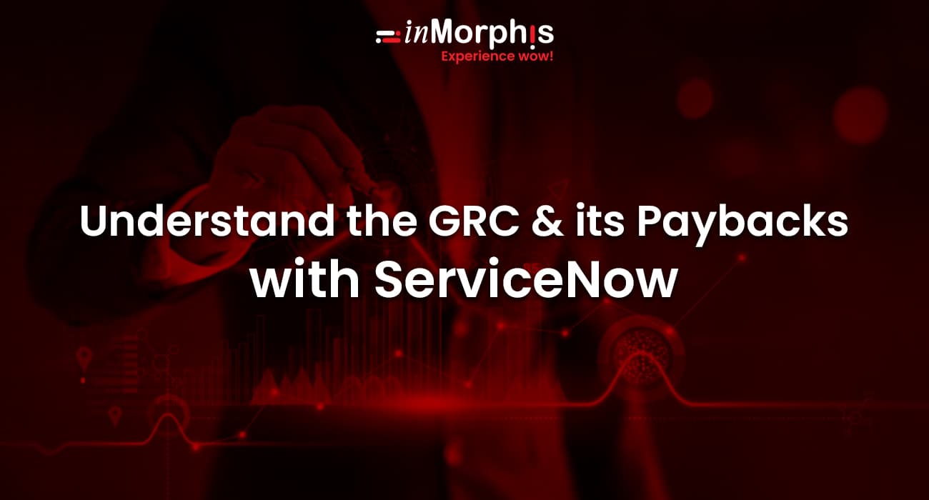 Understand the GRC & its Paybacks with ServiceNow 