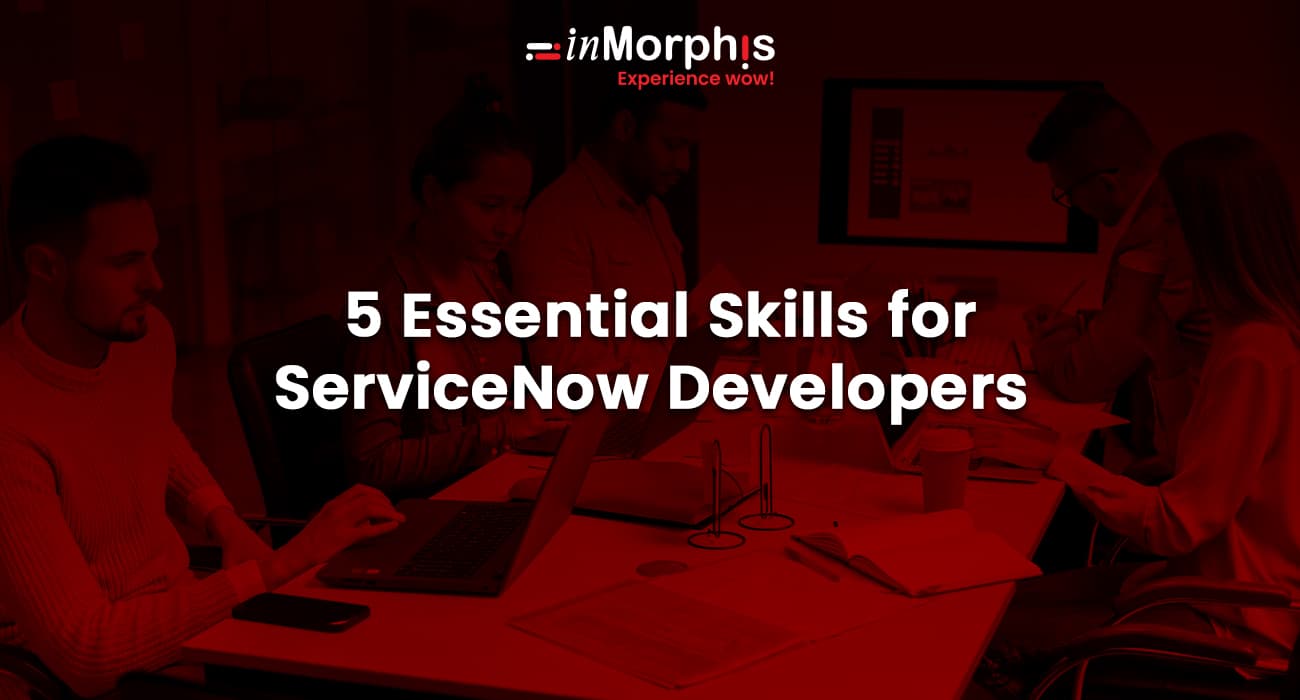 5 Essential Skills for ServiceNow Developers 
