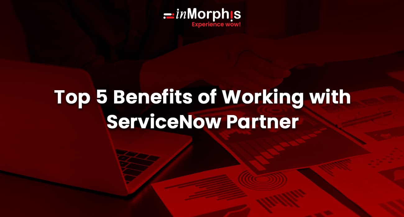 Top 5 Benefits of Working with ServiceNow Partner 