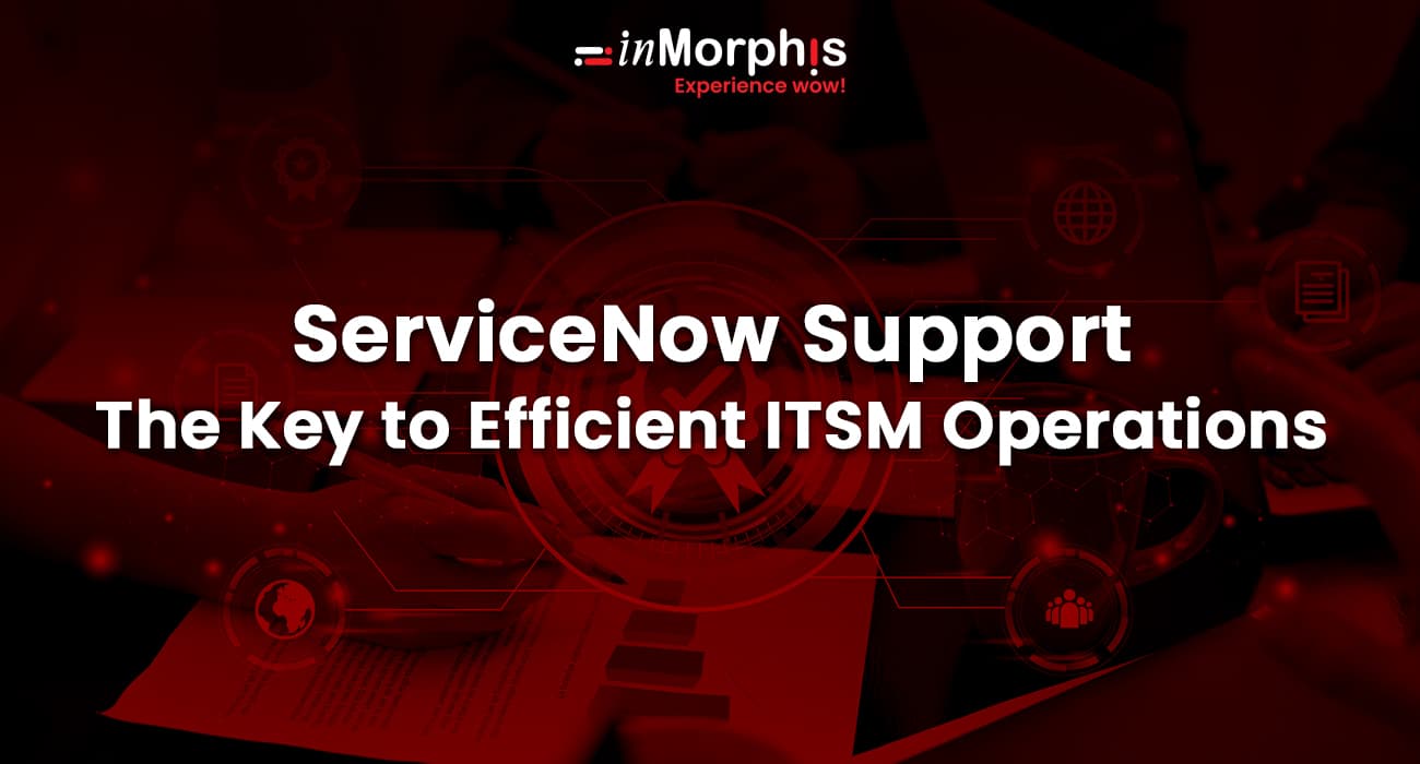 ServiceNow Support: The Key to Efficient ITSM Operations 