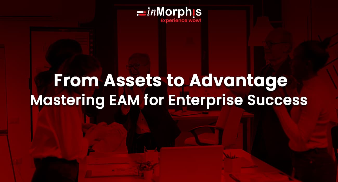 From Assets to Advantage: Mastering EAM for Enterprise Success 