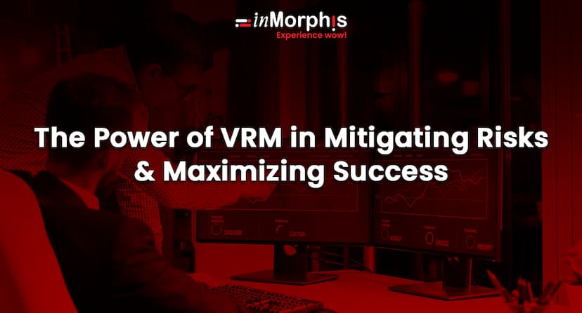 The Power of VRM in Mitigating Risks & Maximizing Success  