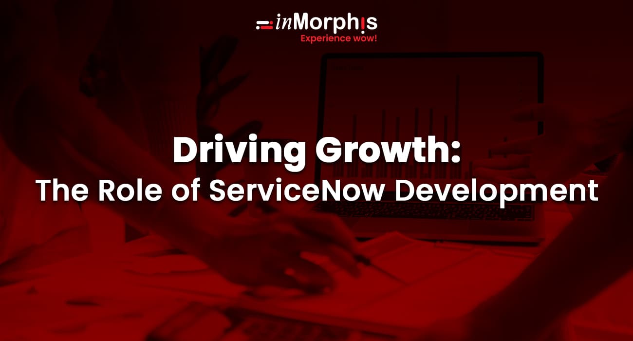 Driving Growth: The Role of ServiceNow Development 