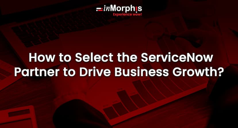 How to Select the ServiceNow Partner to Drive Business Growth? 
