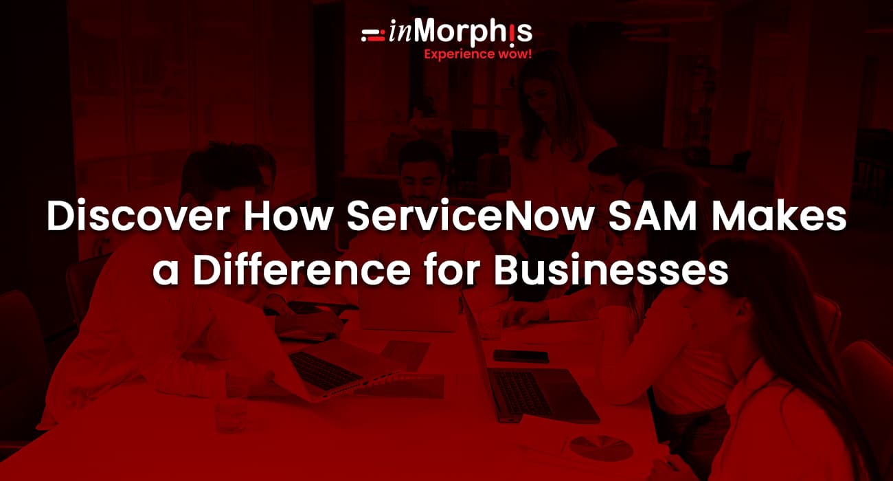 Discover How ServiceNow SAM Makes a Difference for Businesses 