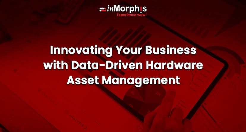 Innovating Your Business with Data-Driven Hardware Asset Management 
