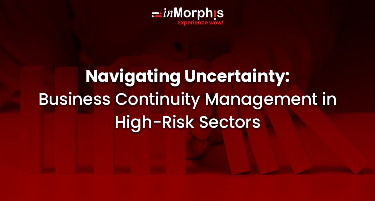 Navigating Uncertainty: Business Continuity in High-Risk Sectors 