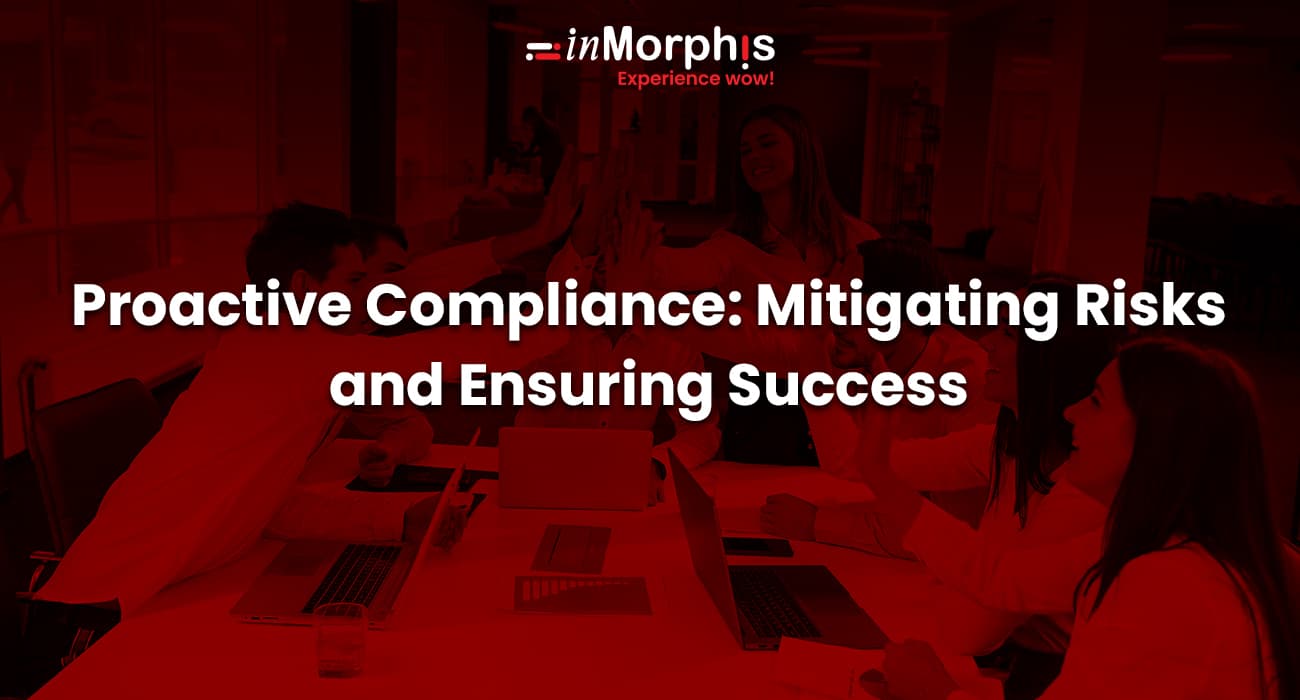 Proactive Compliance: Mitigating Risks and Ensuring Success 