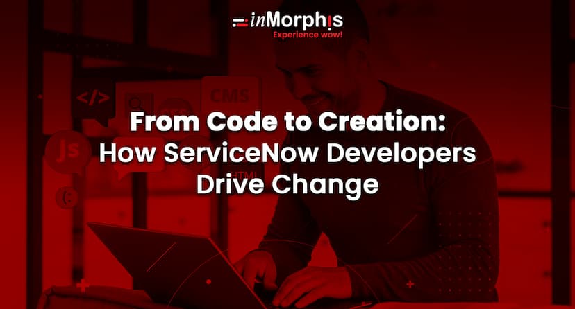 From Code to Creation: How ServiceNow Developers Drive Change 