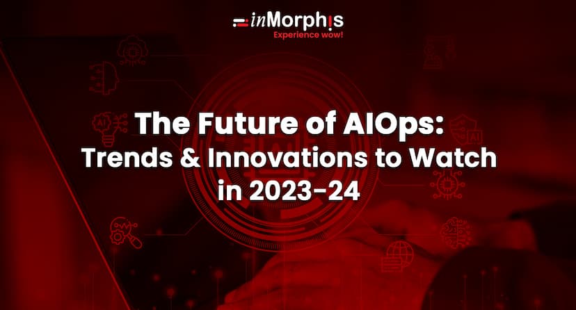 The Future of AIOps: Trends and Innovations to Watch in 2023-24