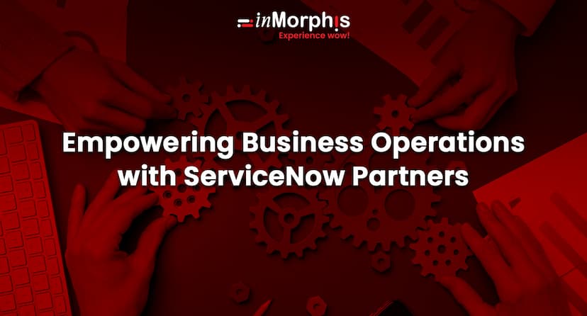 Empowering Business Operations with ServiceNow Partners 