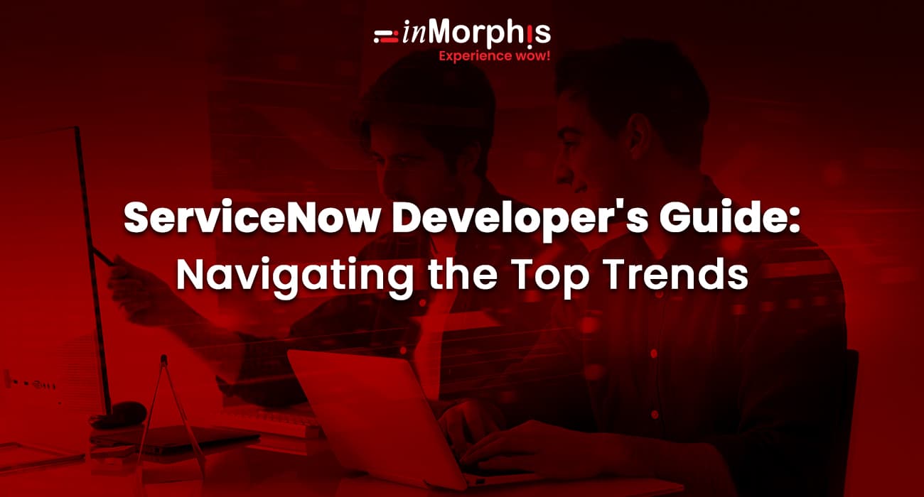 ServiceNow Developer's Guide: Navigating the Top Trends