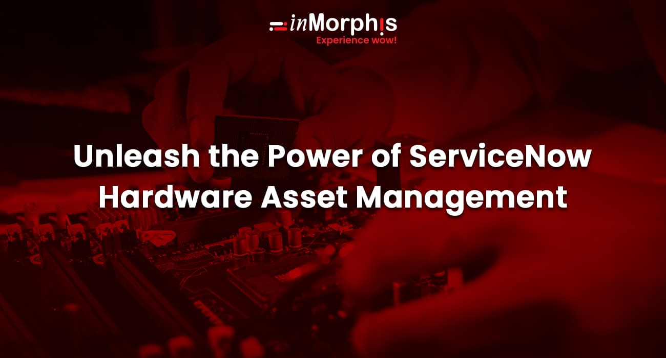 Unleash the Power of ServiceNow Hardware Asset Management  