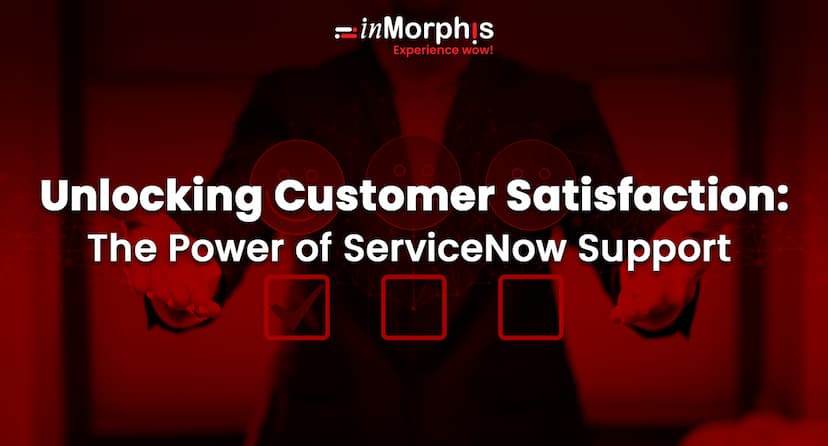 Unlocking Customer Satisfaction: The Power of ServiceNow Support 