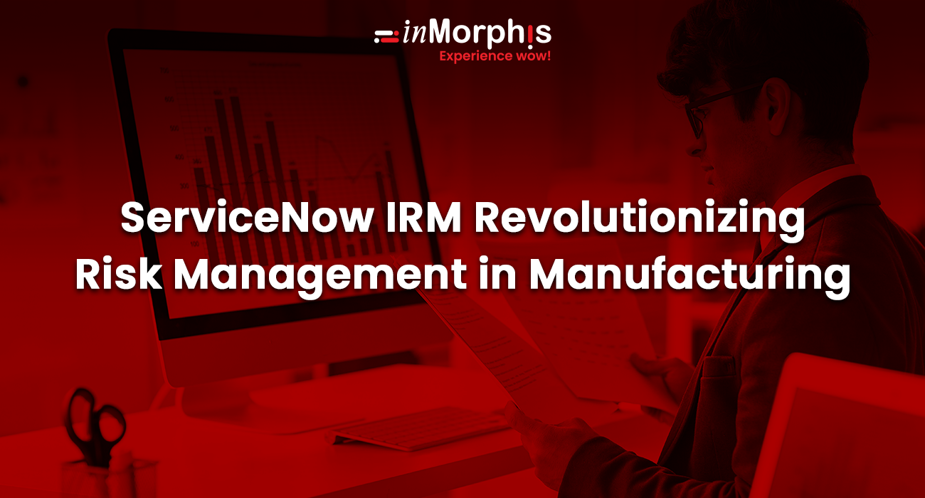 ServiceNow IRM Revolutionizing Risk Management in Manufacturing 