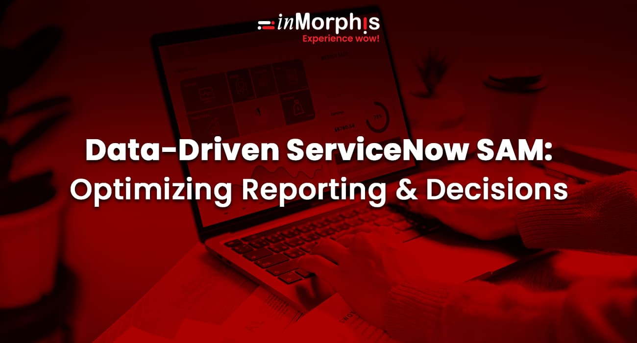 Data-Driven ServiceNow SAM: Optimizing Reporting & Decisions 