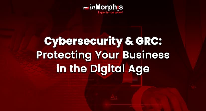 Cybersecurity & GRC: Protecting Your Business   in the Digital Age 