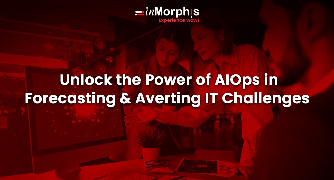 Unlock the Power of AIOps in Forecasting & Averting IT Challenges   