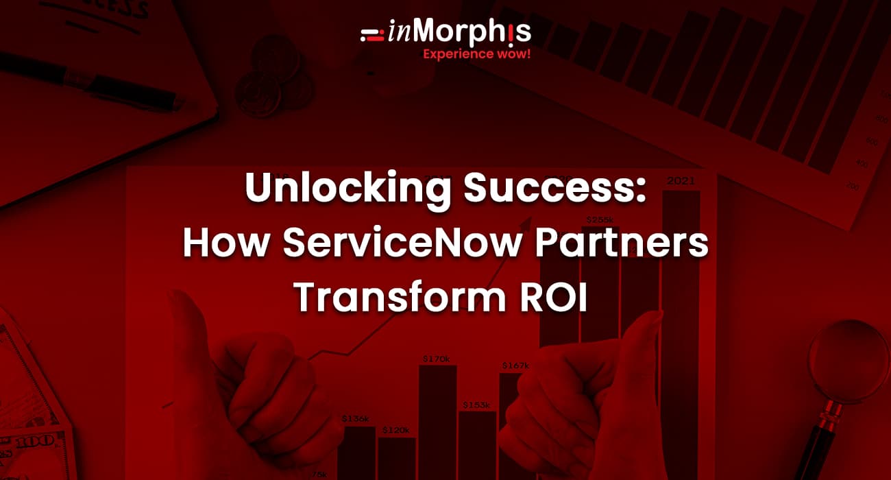 Unlocking Success: How ServiceNow Partners Transform ROI 