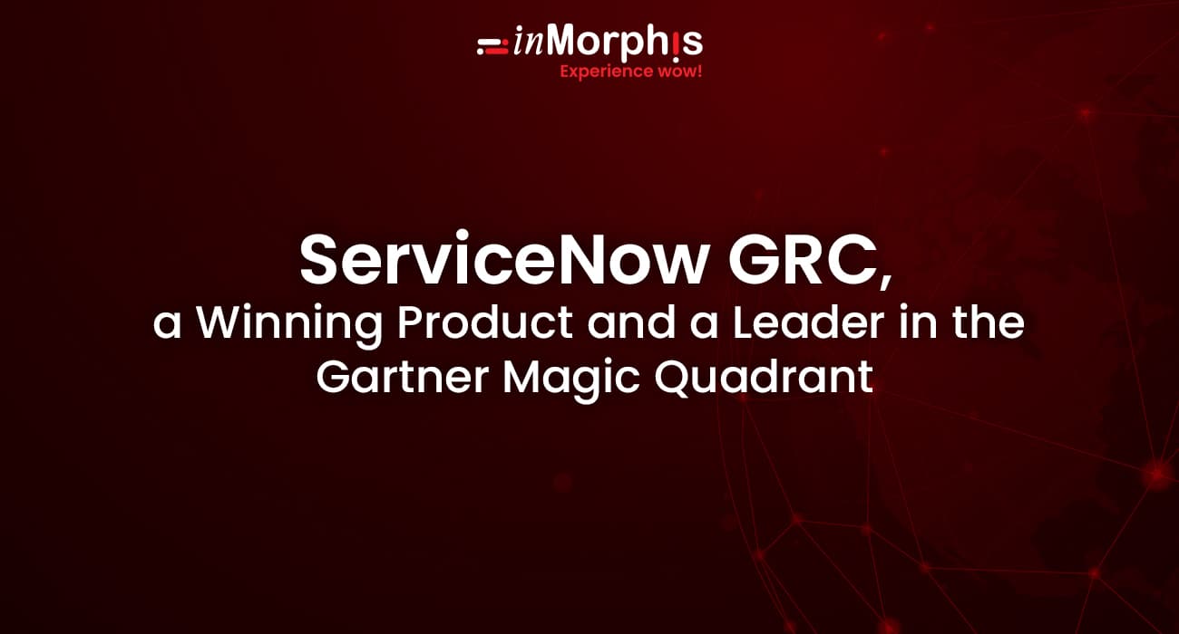 ServiceNow GRC, a Winning Product and a Leader in the  Gartner Magic Quadrant 