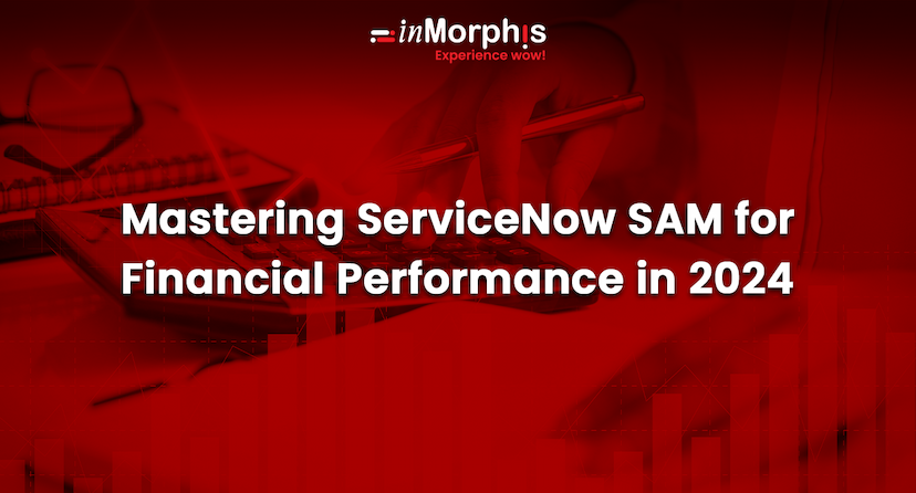 Mastering ServiceNow SAM for Financial Performance in 2024