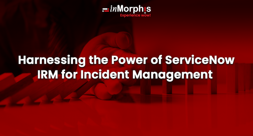 Harnessing the Power of ServiceNow IRM for Incident Management  