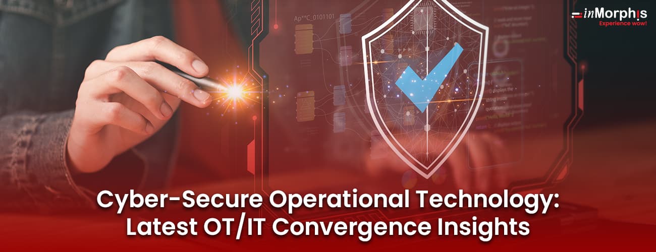 Cyber-Secure Operational Technology: Latest OT/IT Convergence Insights Cyber-Secure Operational Technology: Latest OT/IT Convergence Insights