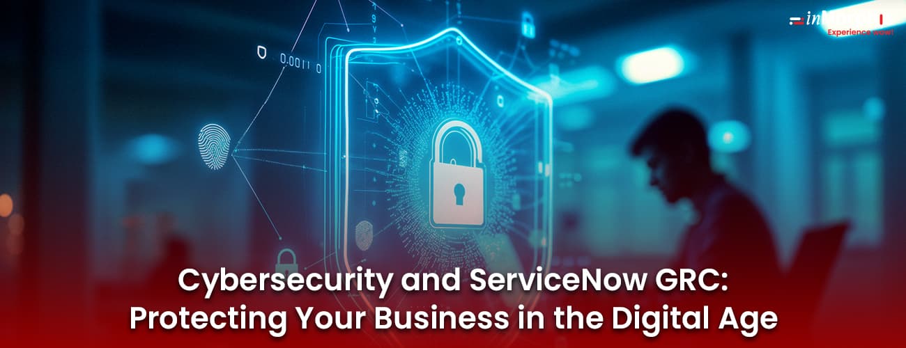 Cybersecurity and ServiceNow GRC: Protecting Your Business in the Digital Age Cybersecurity and ServiceNow GRC: Protecting Your Business in the Digital Age