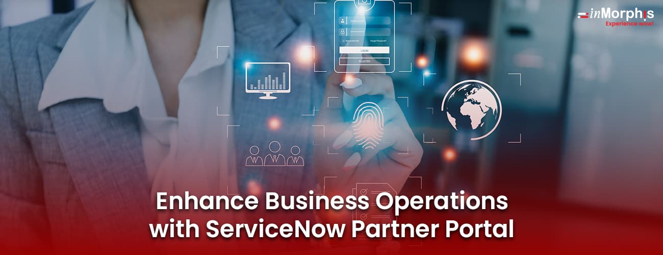 Enhance Business Operations with ServiceNow Partner Portal Enhance Business Operations with ServiceNow Partner Portal