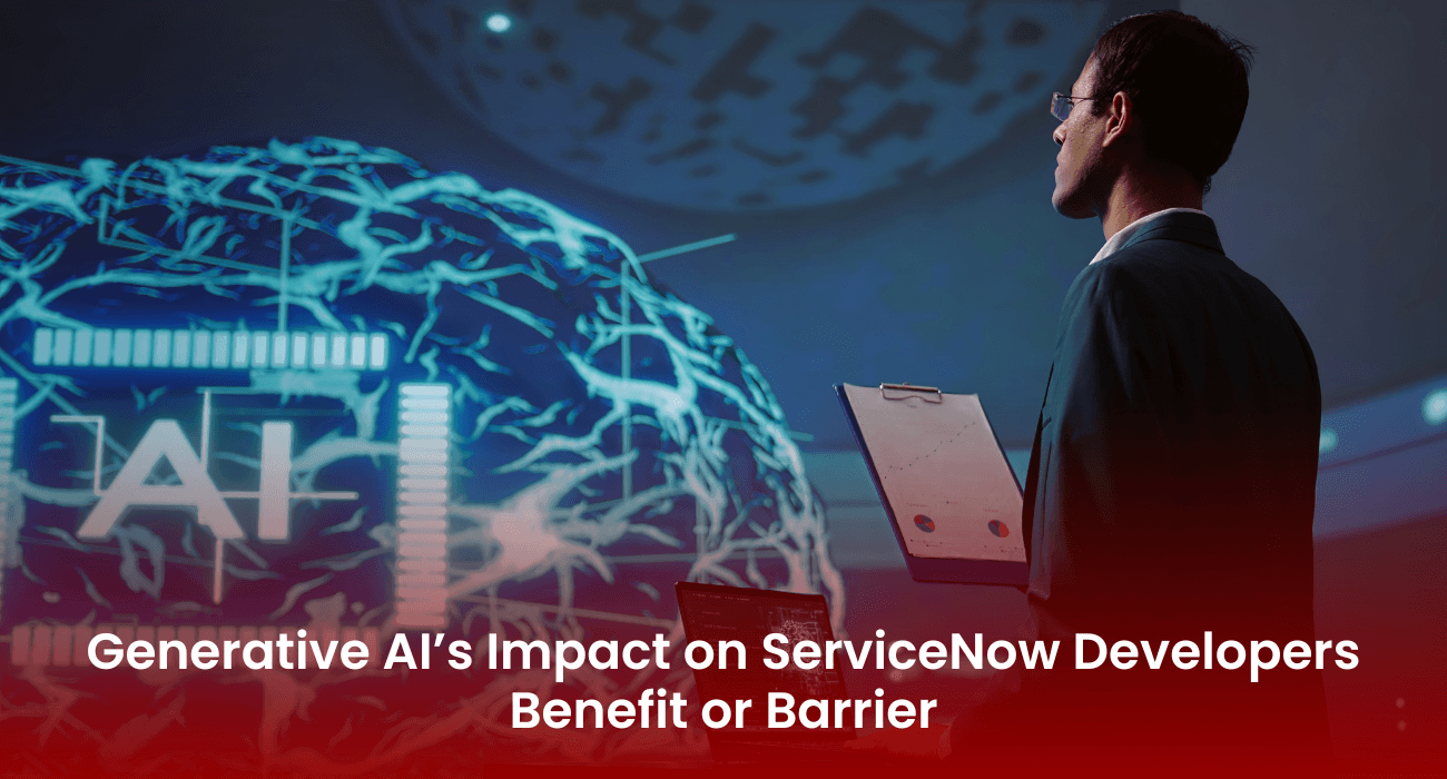 Generative AI’s Impact on ServiceNow Developers: Benefit or Barrier? Generative AI’s Impact on ServiceNow Developers: Benefit or Barrier?