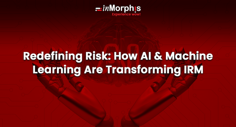 Redefining Risk: How AI and Machine Learning Are Transforming IRM 