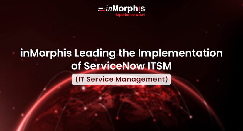 inMorphis Leading the Implementation of ServiceNow ITSM (IT Service Management)