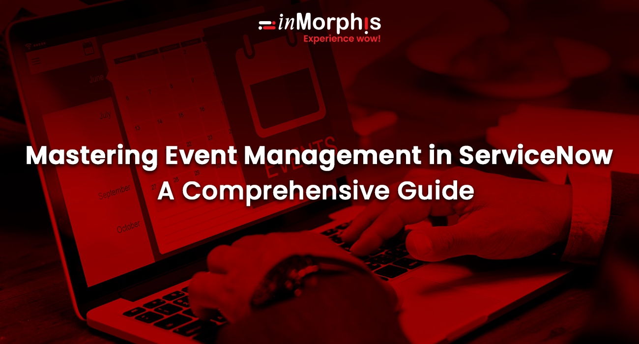 Mastering Event Management in ServiceNow A Comprehensive Guide 