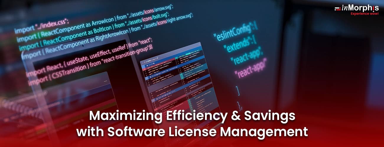 Maximizing Efficiency and Savings with Software License Management Maximizing Efficiency and Savings with Software License Management